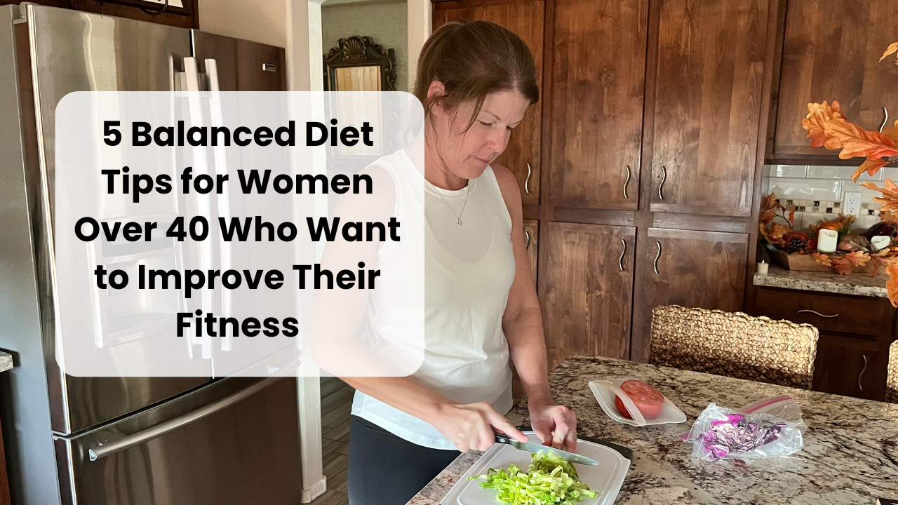 5 Balanced Diet Tips for Women Over 40 Who Want to Improve Their Fitness