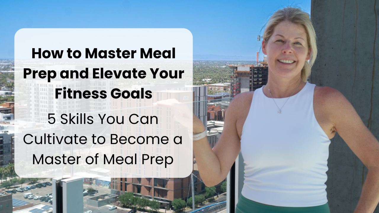 How to Master Meal Prep and Elevate Your Fitness Goals