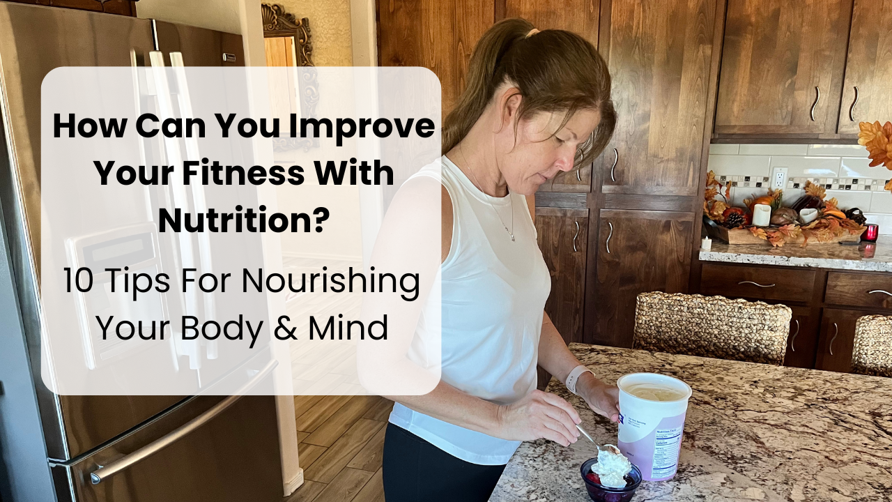 How Can You Improve Your Fitness With Nutrition? 10 Tips for Success