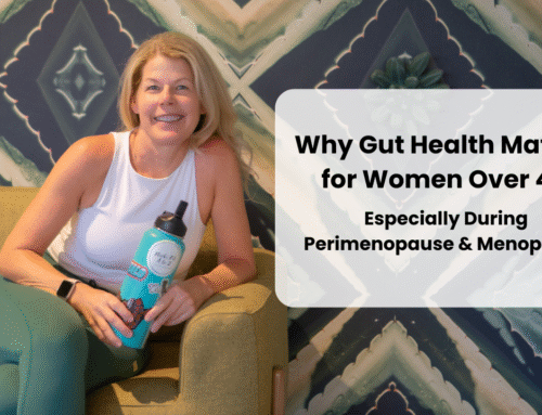Why Gut Health Matter’s For Women Over 40: Especially in Perimenopause & Menopause