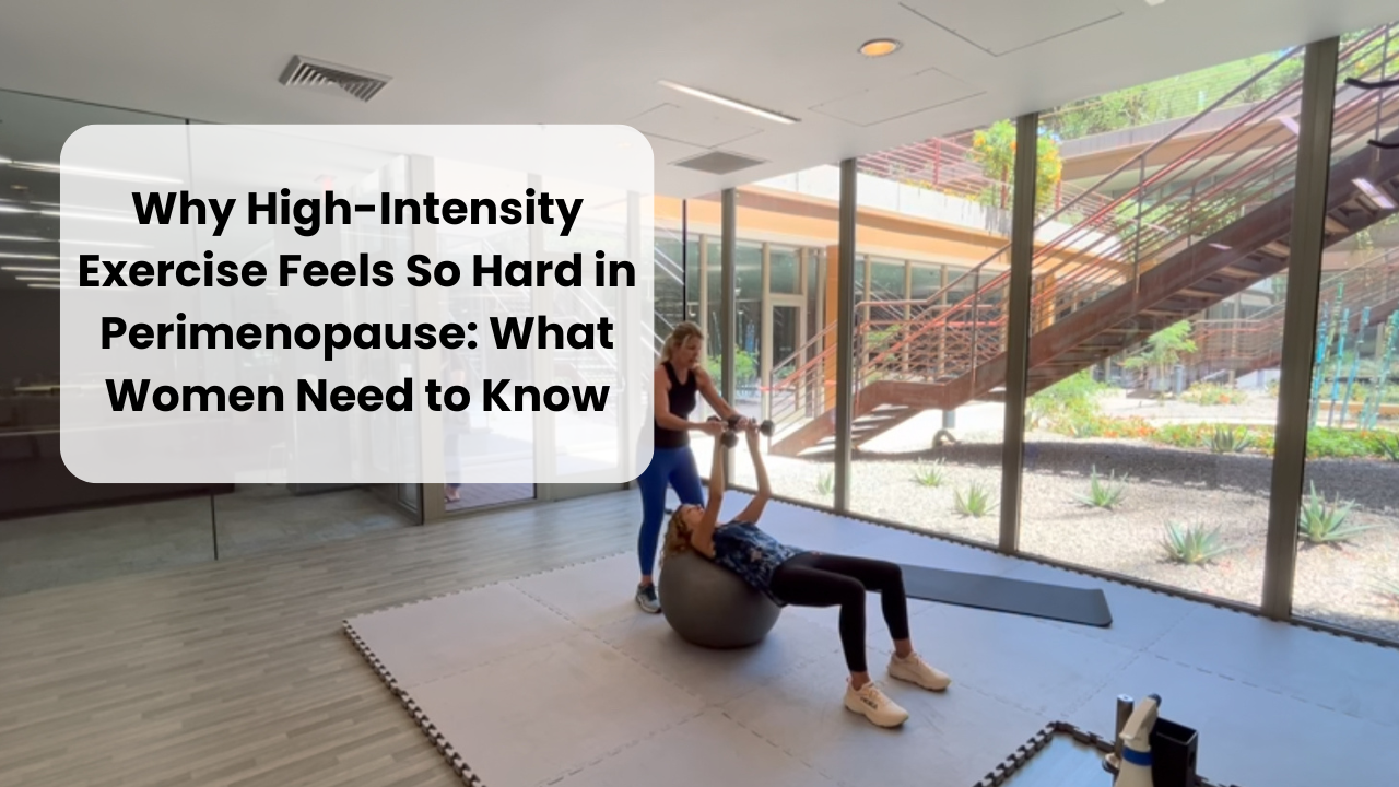 Why High-Intensity Exercise Feels So Hard in Perimenopause: What Women Need to Know