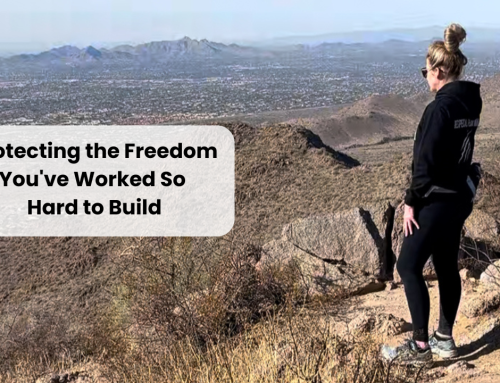 Protecting the Freedom You’ve Worked So Hard to Build