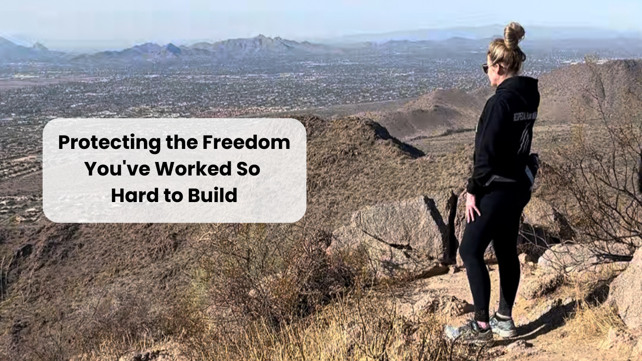 Protecting the Freedom You’ve Worked So Hard to Build
